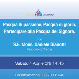 Pasqua di passione, Pasqua di gloria. Con S.E. Mons. Daniele Gianotti