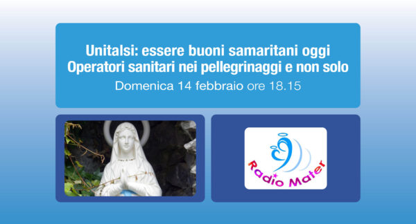 Unitalsi: essere buoni samaritani oggi. Operatori sanitari nei pellegrinaggi e non solo – Radio Mater